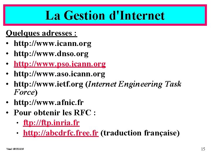 La Gestion d'Internet Quelques adresses : • http: //www. icann. org • http: //www.