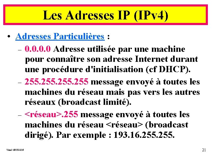 Les Adresses IP (IPv 4) • Adresses Particulières : – 0. 0 Adresse utilisée