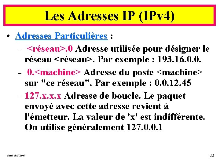 Les Adresses IP (IPv 4) • Adresses Particulières : – <réseau>. 0 Adresse utilisée