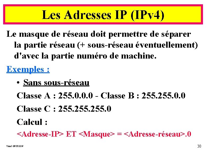 Les Adresses IP (IPv 4) Le masque de réseau doit permettre de séparer la