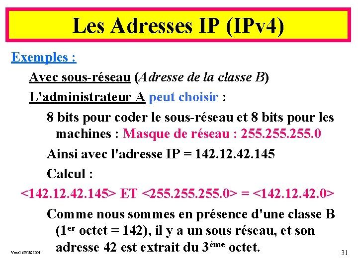 Les Adresses IP (IPv 4) Exemples : Avec sous-réseau (Adresse de la classe B)