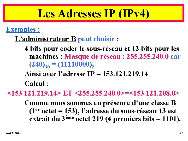 Les Adresses IP (IPv 4) Exemples : L'administrateur B peut choisir : 4 bits