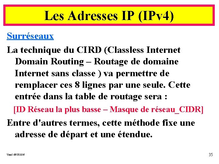 Les Adresses IP (IPv 4) Surréseaux La technique du CIRD (Classless Internet Domain Routing