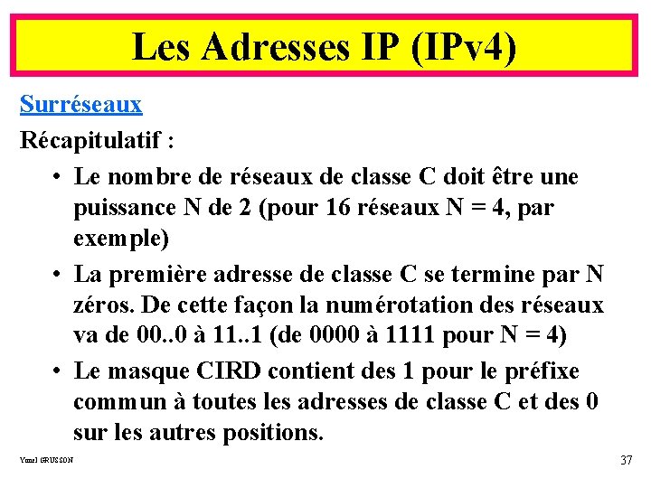 Les Adresses IP (IPv 4) Surréseaux Récapitulatif : • Le nombre de réseaux de