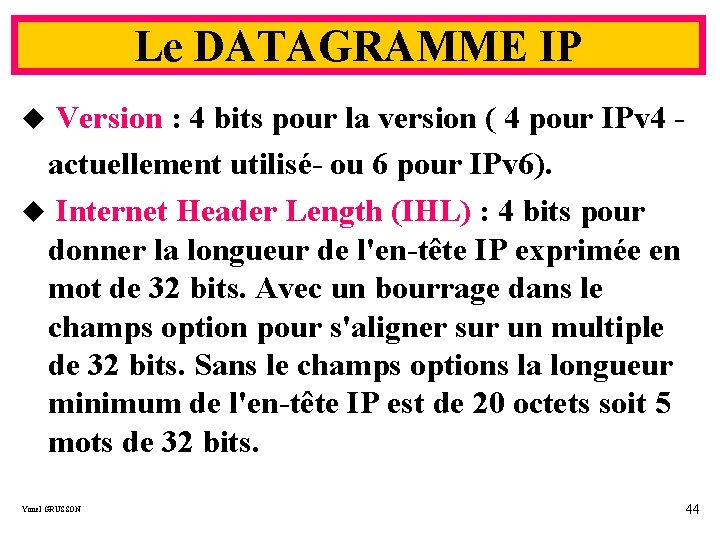 Le DATAGRAMME IP u Version : 4 bits pour la version ( 4 pour