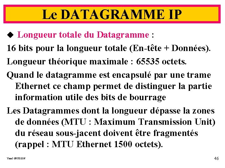 Le DATAGRAMME IP u Longueur totale du Datagramme : 16 bits pour la longueur