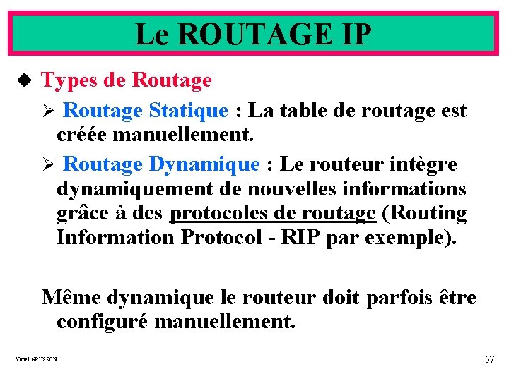 Le ROUTAGE IP u Types de Routage Ø Routage Statique : La table de