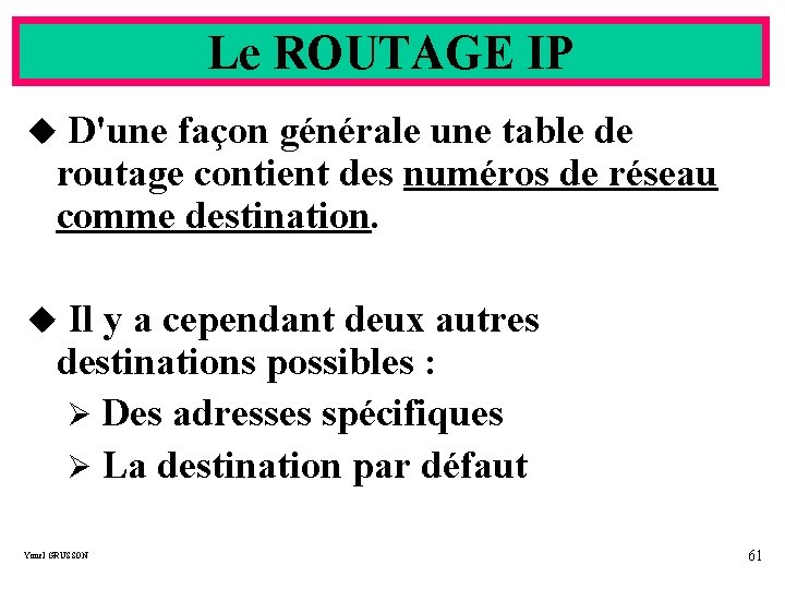 Le ROUTAGE IP u D'une façon générale une table de routage contient des numéros