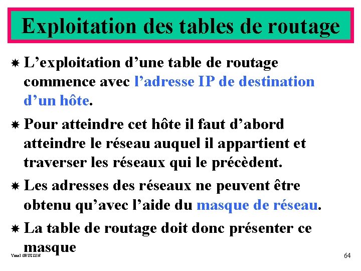 Exploitation des tables de routage L’exploitation d’une table de routage commence avec l’adresse IP