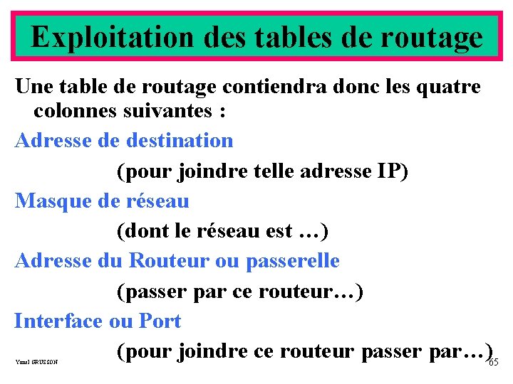 Exploitation des tables de routage Une table de routage contiendra donc les quatre colonnes