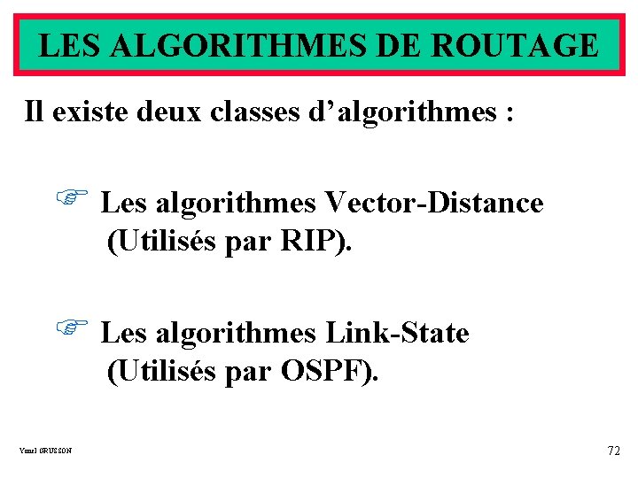 LES ALGORITHMES DE ROUTAGE Il existe deux classes d’algorithmes : F Les algorithmes Vector-Distance