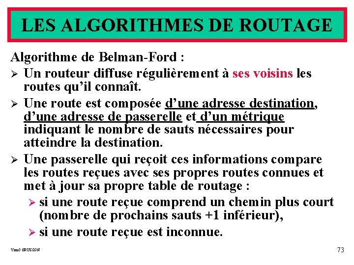 LES ALGORITHMES DE ROUTAGE Algorithme de Belman-Ford : Ø Un routeur diffuse régulièrement à