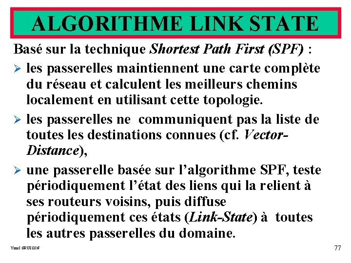 ALGORITHME LINK STATE Basé sur la technique Shortest Path First (SPF) : Ø les