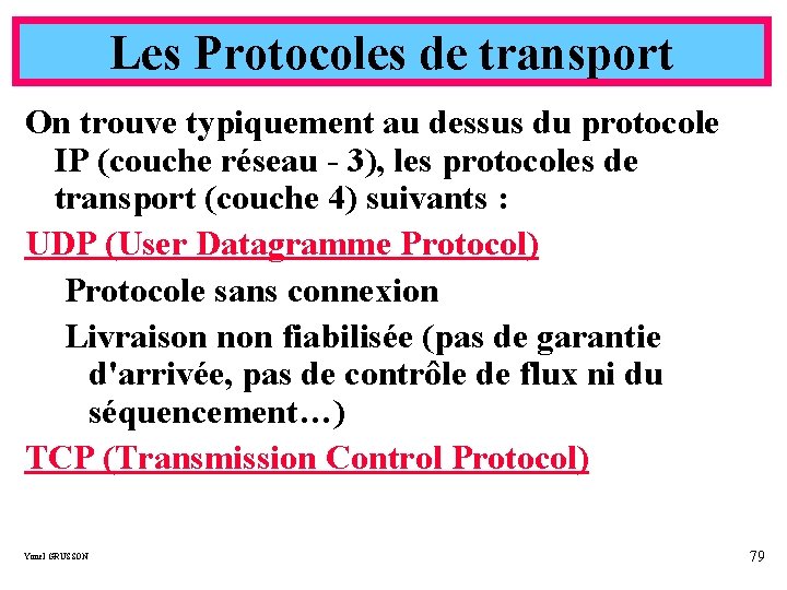 Les Protocoles de transport On trouve typiquement au dessus du protocole IP (couche réseau