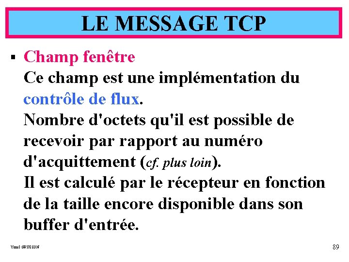 LE MESSAGE TCP § Champ fenêtre Ce champ est une implémentation du contrôle de