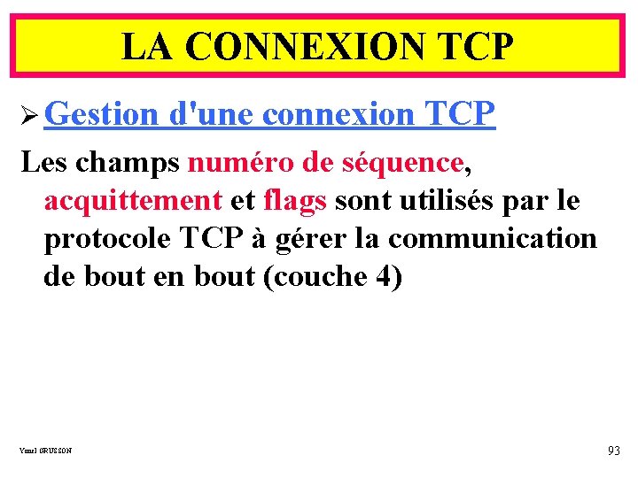 LA CONNEXION TCP Ø Gestion d'une connexion TCP Les champs numéro de séquence, acquittement