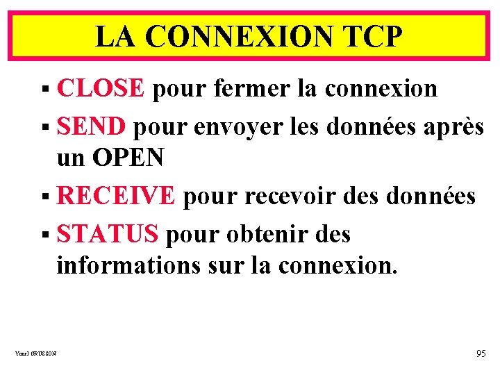 LA CONNEXION TCP § CLOSE pour fermer la connexion § SEND pour envoyer les