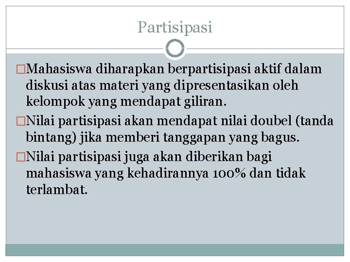 Partisipasi �Mahasiswa diharapkan berpartisipasi aktif dalam diskusi atas materi yang dipresentasikan oleh kelompok yang