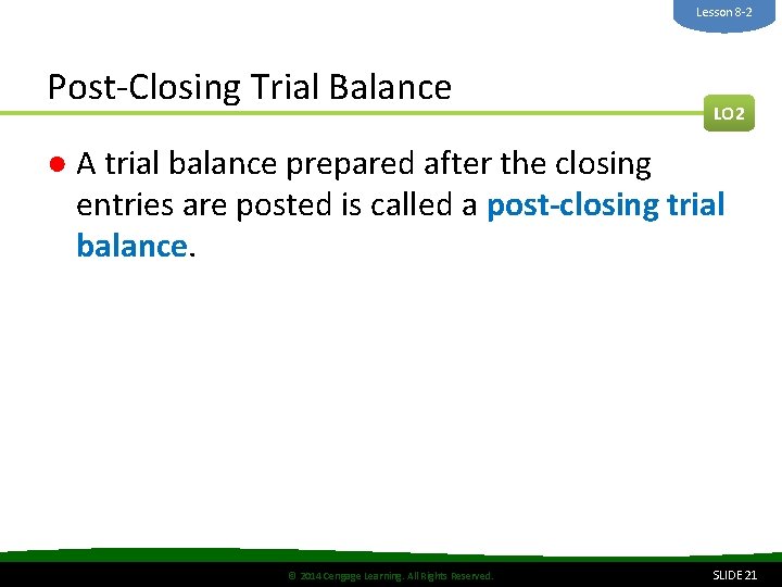 Lesson 8 -2 Post-Closing Trial Balance LO 2 ● A trial balance prepared after