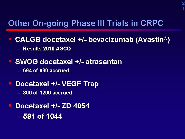 2 1 Other On-going Phase III Trials in CRPC § CALGB docetaxel +/- bevacizumab