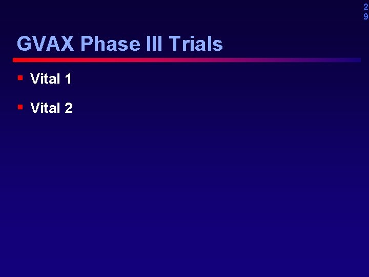 2 9 GVAX Phase III Trials § Vital 1 § Vital 2 