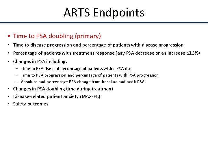 ARTS Endpoints • Time to PSA doubling (primary) • Time to disease progression and