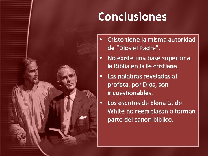 Conclusiones • Cristo tiene la misma autoridad de “Dios el Padre”. • No existe