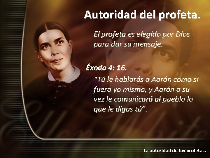 Autoridad del profeta. El profeta es elegido por Dios para dar su mensaje. Éxodo