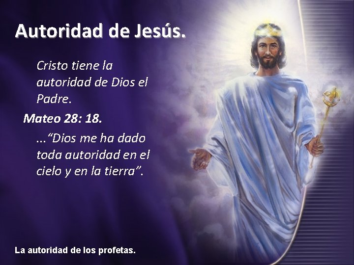 Autoridad de Jesús. Cristo tiene la autoridad de Dios el Padre. Mateo 28: 18.