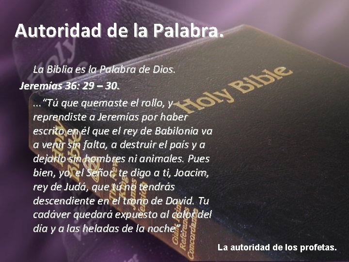 Autoridad de la Palabra. La Biblia es la Palabra de Dios. Jeremías 36: 29