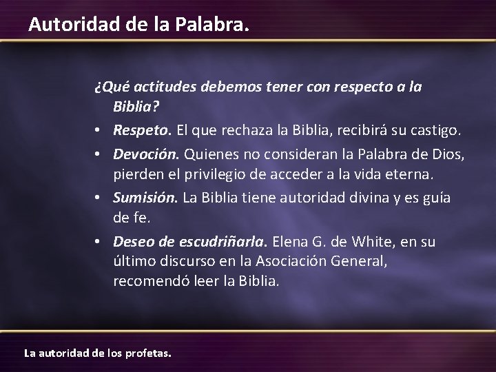 Autoridad de la Palabra. ¿Qué actitudes debemos tener con respecto a la Biblia? •