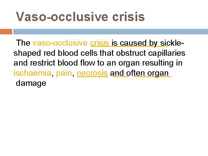 Vaso-occlusive crisis The vaso-occlusive crisis is caused by sickleshaped red blood cells that obstruct