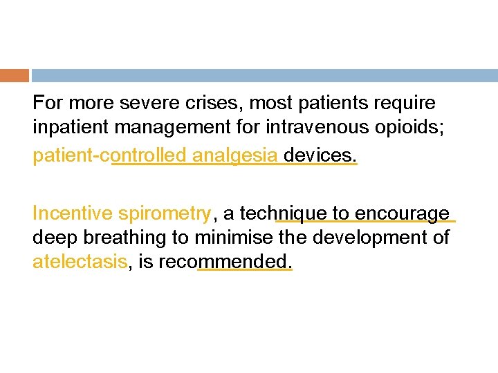 For more severe crises, most patients require inpatient management for intravenous opioids; patient-controlled analgesia