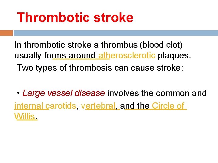 Thrombotic stroke In thrombotic stroke a thrombus (blood clot) usually forms around atherosclerotic plaques.
