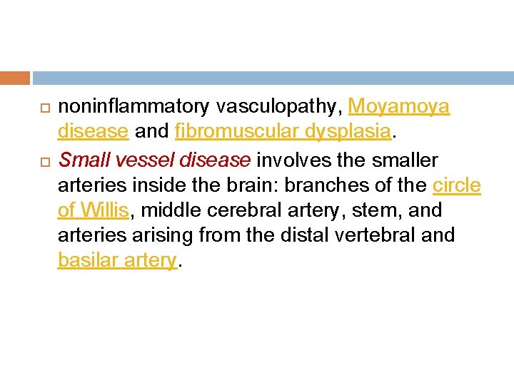  noninflammatory vasculopathy, Moyamoya disease and fibromuscular dysplasia. Small vessel disease involves the smaller