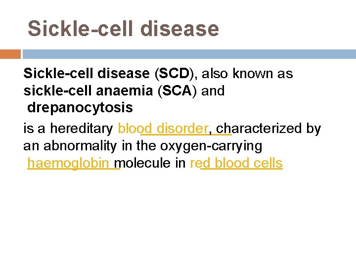 Sickle-cell disease (SCD), also known as sickle-cell anaemia (SCA) and drepanocytosis is a hereditary
