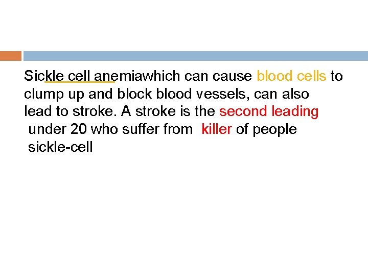 Sickle cell anemiawhich can cause blood cells to clump up and block blood vessels,