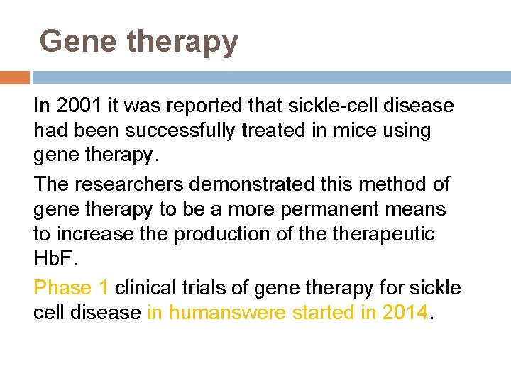 Gene therapy In 2001 it was reported that sickle-cell disease had been successfully treated