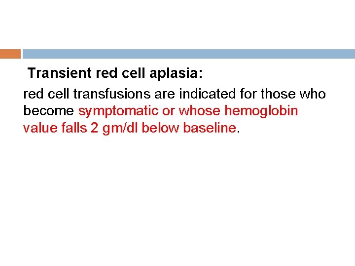 Transient red cell aplasia: red cell transfusions are indicated for those who become symptomatic