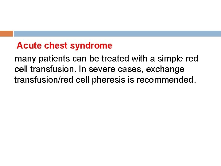 Acute chest syndrome many patients can be treated with a simple red cell transfusion.