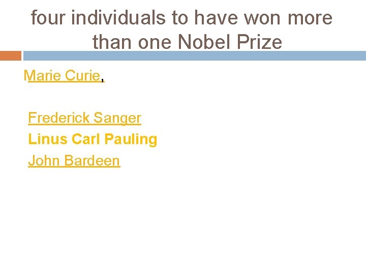 four individuals to have won more than one Nobel Prize Marie Curie, Frederick Sanger