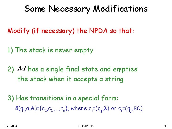 Some Necessary Modifications Modify (if necessary) the NPDA so that: 1) The stack is Some Necessary Modifications Modify (if necessary) the NPDA so that: 1) The stack is