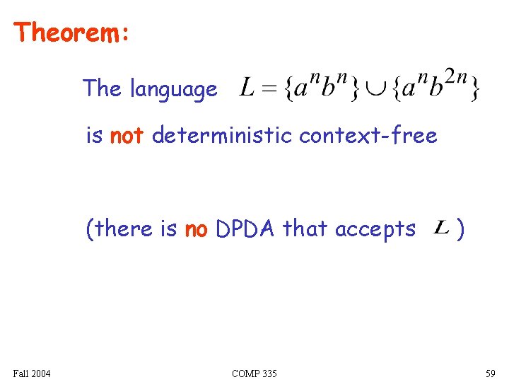 Theorem: The language is not deterministic context-free (there is no DPDA that accepts Fall Theorem: The language is not deterministic context-free (there is no DPDA that accepts Fall