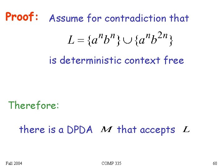 Proof: Assume for contradiction that is deterministic context free Therefore: there is a DPDA Proof: Assume for contradiction that is deterministic context free Therefore: there is a DPDA