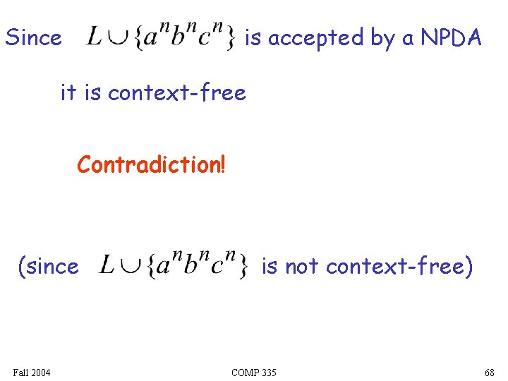 Since is accepted by a NPDA it is context-free Contradiction! (since Fall 2004 is Since is accepted by a NPDA it is context-free Contradiction! (since Fall 2004 is