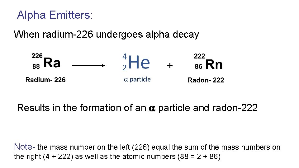 Alpha Emitters: When radium-226 undergoes alpha decay + Results in the formation of an