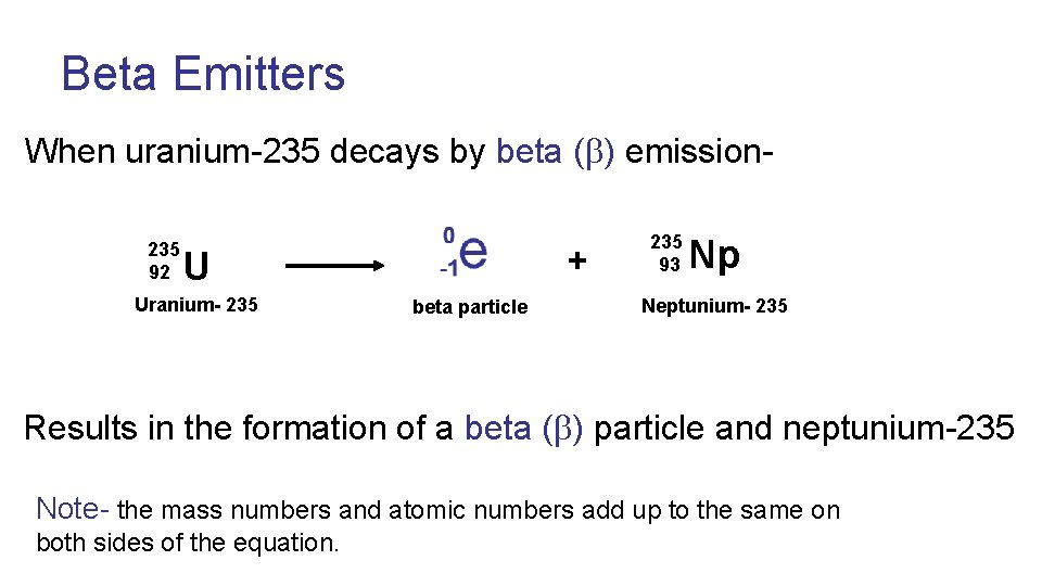 Beta Emitters When uranium-235 decays by beta ( ) emission 235 92 + U