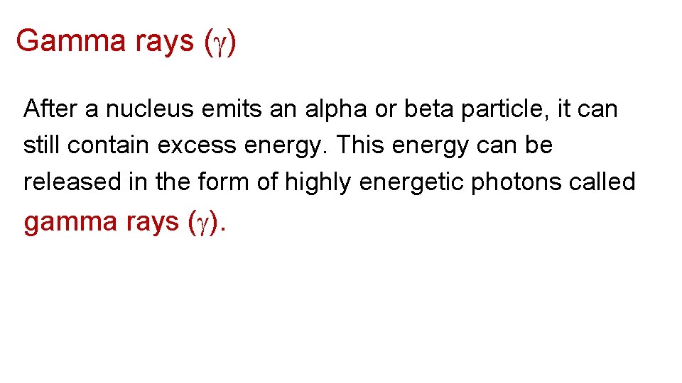 Gamma rays ( ) After a nucleus emits an alpha or beta particle, it