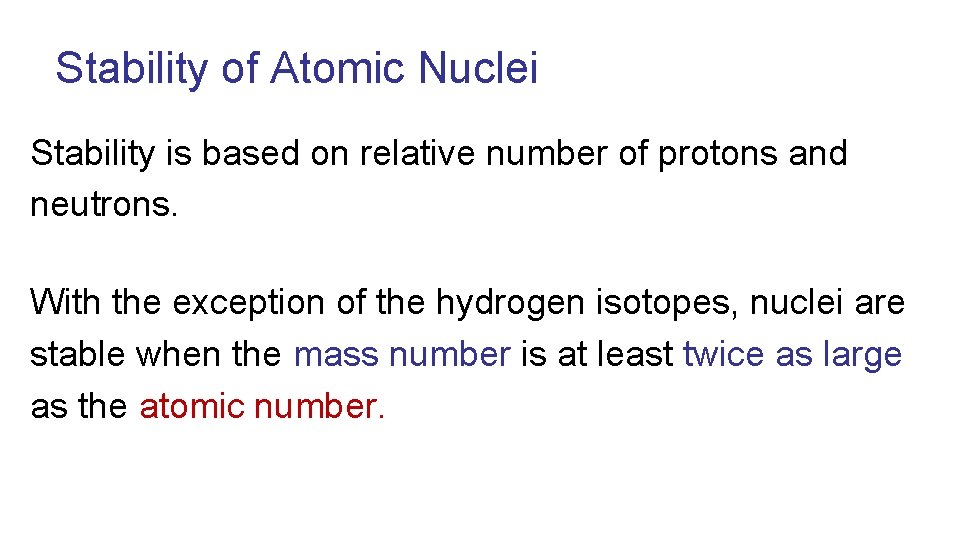 Stability of Atomic Nuclei Stability is based on relative number of protons and neutrons.