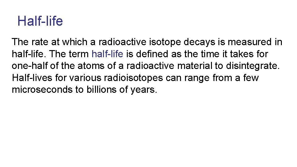 Half-life The rate at which a radioactive isotope decays is measured in half-life. The